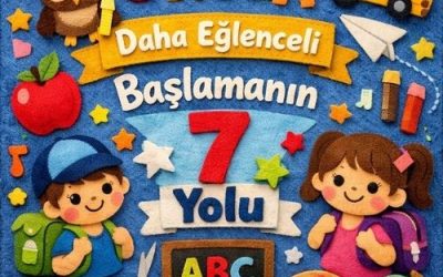 Okula Daha Eğlenceli Başlamanın 7 Yolu